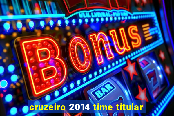 cruzeiro 2014 time titular